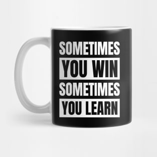 Sometimes You Win Sometimes You Learn Mug